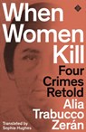 When Women Kill - Alia Trabucco Zeran - 9781913505264