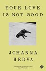 Your Love is Not Good - Johanna Hedva - 9781913505660