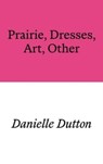 Prairie, Dresses, Art, Other - Danielle Dutton - 9781913513535