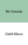 Mr Outside - Caleb Klaces - 9781913513801