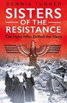 Sisters of the Resistance - Dennis J. Turner - 9781913543112