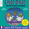 Lingo Dingo and the French astronaut - Mark Pallis - 9781913595937
