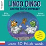 Lingo Dingo and the Polish astronaut - Mark Pallis - 9781913595951