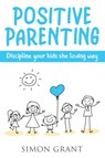 Positive Parenting - GRANT,  Simon - 9781913597085