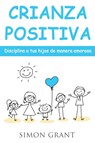 Crianza positiva - Simon Grant - 9781913597191