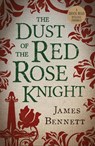 The Dust Of The Red Rose Knight - James Bennett - 9781913603298