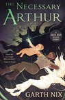 The Necessary Arthur - Garth Nix - 9781913603441