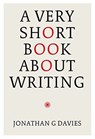 A Very Short Book About Writing - Jonathan G. Davies - 9781913606671