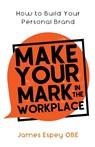 Make Your Mark in the Workplace - James Espey - 9781913615000