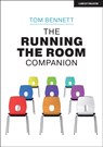 The Running the Room Companion: Issues in classroom management and strategies to deal with them - Tom Bennett - 9781913622404