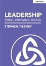 Leadership: Being, Knowing, Doing - Stephen Tierney - 9781913622923