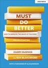 Must do better: How to improve the image of teaching and why it matters - Harry Hudson ; Roy Blatchford - 9781913622978
