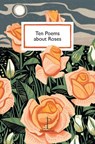 Ten Poems about Roses - Various Authors - 9781913627058