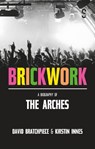 Brickwork: A Biography of The Arches - Kirstin Innes ; David Bratchpiece - 9781913630980
