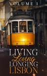 Living, Loving, Longing, Lisbon - Marina Pacheco ; Hadar Badt ; Jen Nafziger ; Jürgen Schöneich ; Kate Tyte ; Marianne Rogoff ; Nadia Lym ; Nuno Neves ; Phil Town - 9781913672256