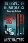 The Inspector McKay Series Books One to Three - Alex Walters - 9781913682910