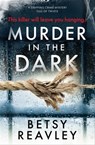 Murder in the Dark - Betsy Reavley - 9781913682941