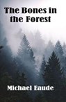 The Bones in the Forest - Michael Eaude - 9781913693404