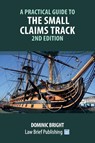 A Practical Guide to the Small Claims Track - 2nd Edition - Dominic Bright - 9781913715625