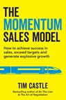 The Momentum Sales Model - Tim Castle - 9781913717940