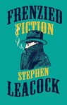 Frenzied Fiction - Stephen Leacock - 9781913724085
