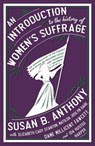 An Introduction to the History of Women's Suffrage - Susan B. Anthony ; Elizabeth Cady Stanton ; Matilda Joslyn Gage ; Millicent Fawcett - 9781913724641