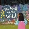 The Wall and the Wild - Christina Dendy - 9781913747435