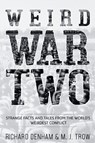 Weird War Two: Strange Facts and Tales from the World's Weirdest Conflict - M. J. Trow ; Richard Denham - 9781913762148