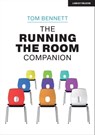 The Running the Room Companion: Issues in classroom management and strategies to deal with them - Tom Bennett - 9781913808990
