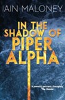 In the Shadow of Piper Alpha - Iain Maloney - 9781913836160