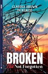 Broken But Not Forgotten - Claudia Brown- McKenzie - 9781913905354