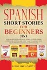 Spanish Short Stories for Beginners - 5 in 1 - Learn Like A Native - 9781913907051