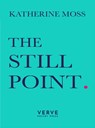 The Still Point - Katherine Moss - 9781913917418