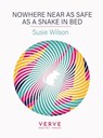 Nowhere Near As Safe As A Snake In Bed - Susie Wilson - 9781913917647