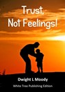 Trust, Not Feelings! - Dwight L Moody - 9781913950491