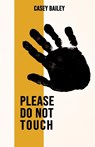 Please Do Not Touch - Casey Bailey - 9781913958053