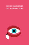 The Pleasure Dome - Louise Fazackerley - 9781913958329