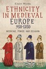 Ethnicity in Medieval Europe, 950-1250 - Claire Weeda - 9781914049187