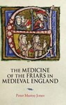 The Medicine of the Friars in Medieval England - Peter Murray (Author) Jones - 9781914049231