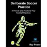 Deliberate Soccer Practice: 50 Rondo and Positional Play Football Practices - Ray Power - 9781914066061