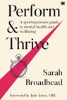 Perform & Thrive - Sarah Broadhead - 9781914066177