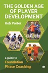 The Golden Age of Player Development - Rob Porter - 9781914066740