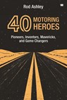 40 Motoring Heroes - Rod Ashley - 9781914066771