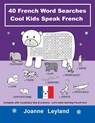 40 French Word Searches Cool Kids Speak French - Joanne Leyland - 9781914159275