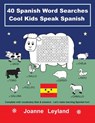 40 Spanish Word Searches Cool Kids Speak Spanish - Joanne Leyland - 9781914159671