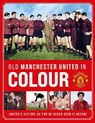 Old Manchester United in Colour - Manchester United - 9781914197680