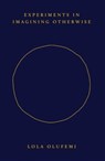 Experiments in Imagining Otherwise - Lola Olufemi - 9781914221057