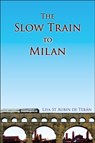 The Slow Train To Milan - Lisa St Aubin de Teran - 9781914278198