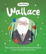 Welsh Wonders: Wallace - The Curious Life of Alfred Russel Wallace - Aneirin Karadog - 9781914303289