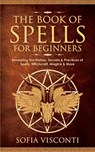 The Book of Spells for Beginners - Sofia Visconti - 9781914312458